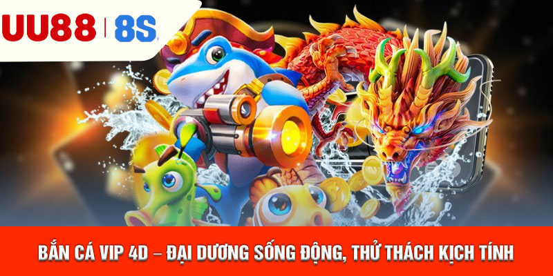 Bắn Cá VIP 4D – Đại Dương Sống Động, Thử Thách Kịch Tính