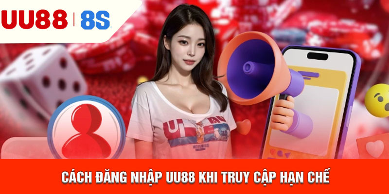 Cách đăng nhập uu88 khi truy cập hạn chế