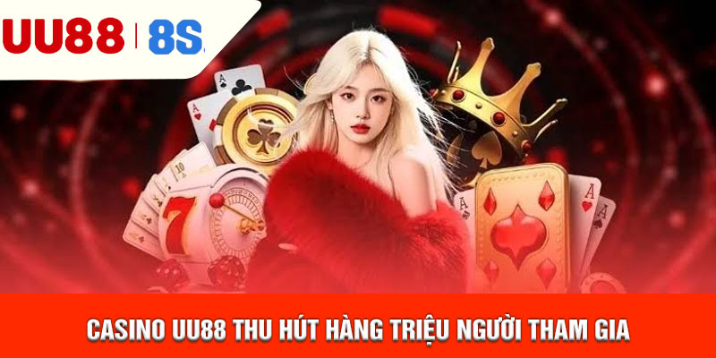 Casino uu88 thu hút hàng triệu người tham gia