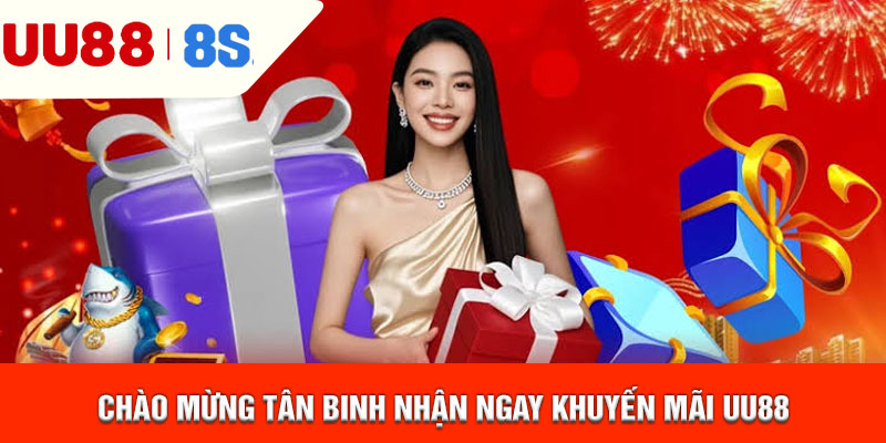 Chào mừng tân binh nhận ngay khuyến mãi uu88