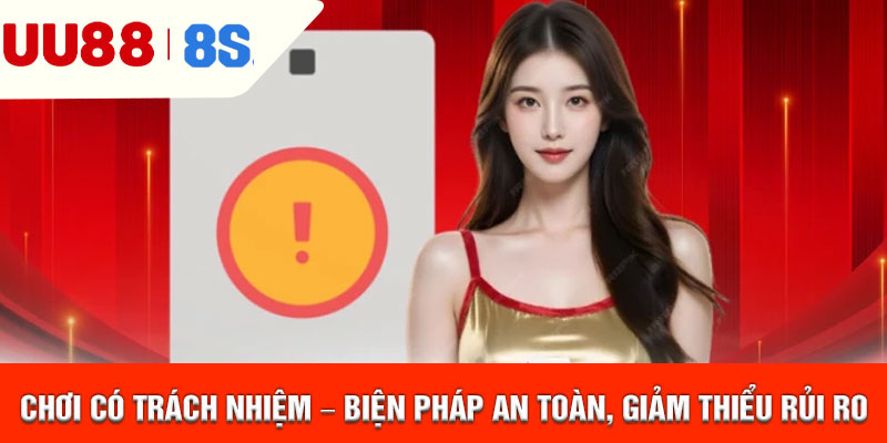 Chơi có trách nhiệm UU88 – Biện pháp an toàn, giảm thiểu rủi ro