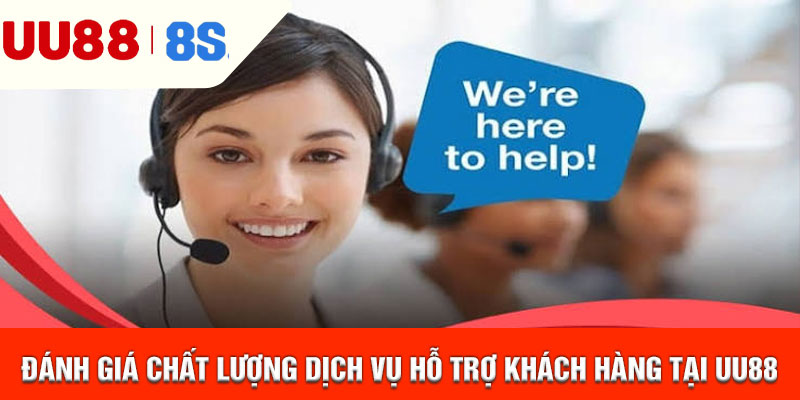 Đánh giá chất lượng dịch vụ hỗ trợ khách hàng tại uu88