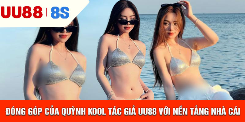 Đóng góp của Quỳnh Kool tác giả uu88 với nền tảng nhà cái