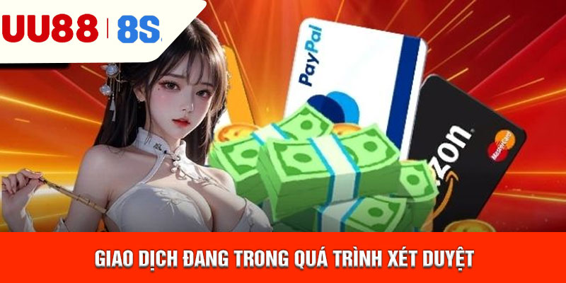 Giao dịch đang trong quá trình xét duyệt