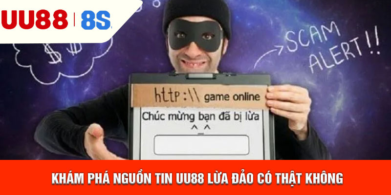 Khám phá nguồn tin uu88 lừa đảo có thật không
