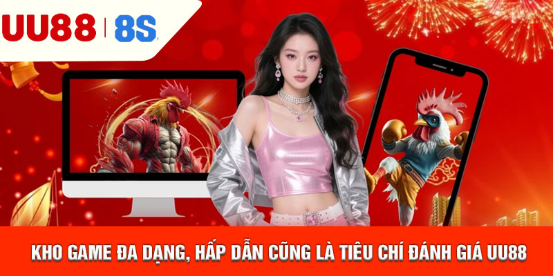 Kho game đa dạng, hấp dẫn cũng là tiêu chí đánh giá UU88