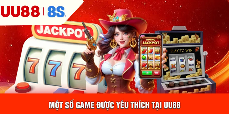 Một số game được yêu thích tại uu88