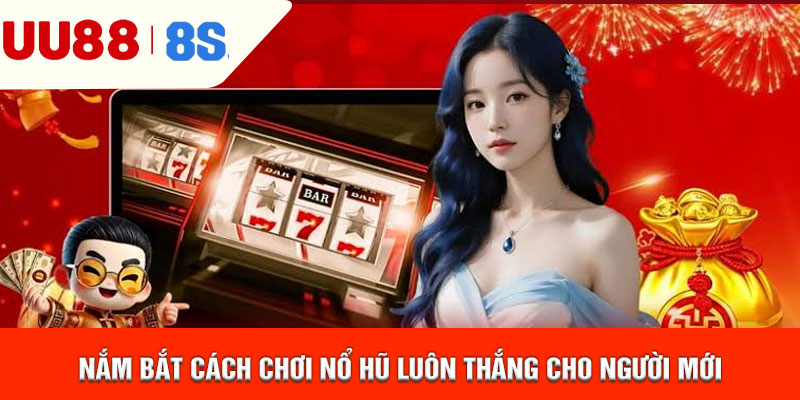 Nắm bắt cách chơi nổ hũ luôn thắng cho người mới