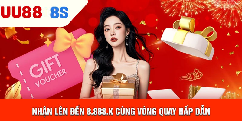 Nhận lên đến 8.888.K cùng vòng quay hấp dẫn