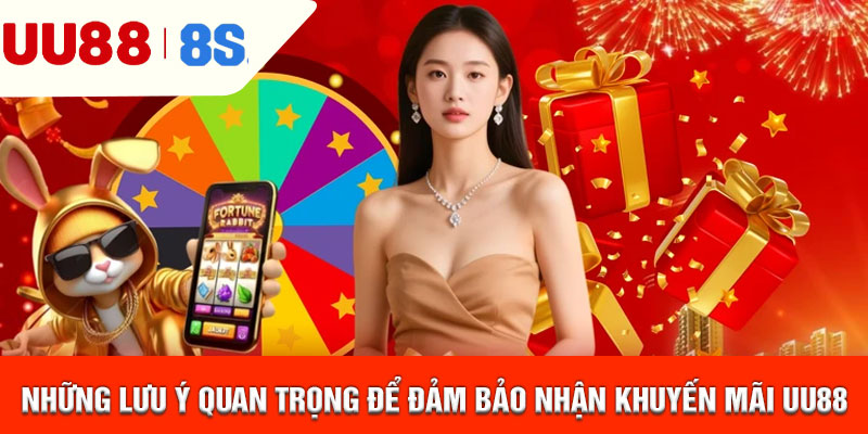 Những lưu ý quan trọng để đảm bảo nhận khuyến mãi uu88