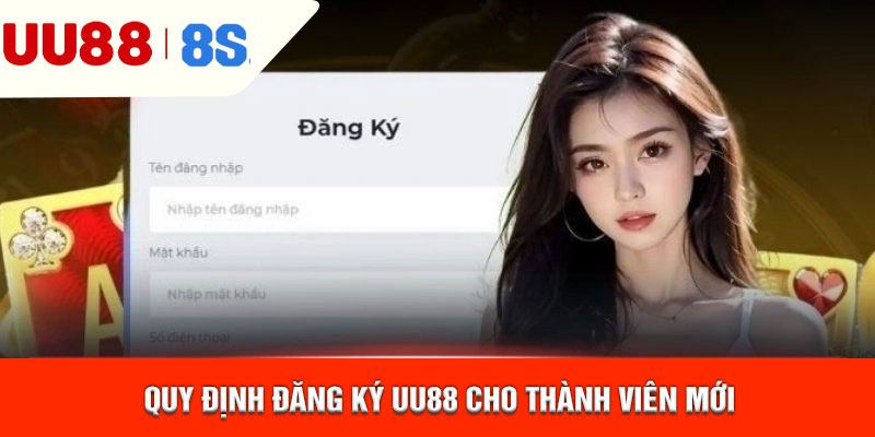 Quy định đăng ký uu88 cho thành viên mới