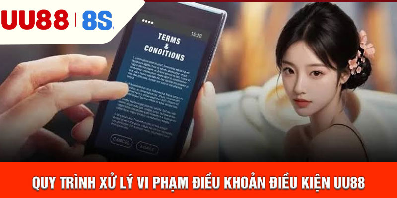 Quy trình xử lý vi phạm điều khoản điều kiện UU88