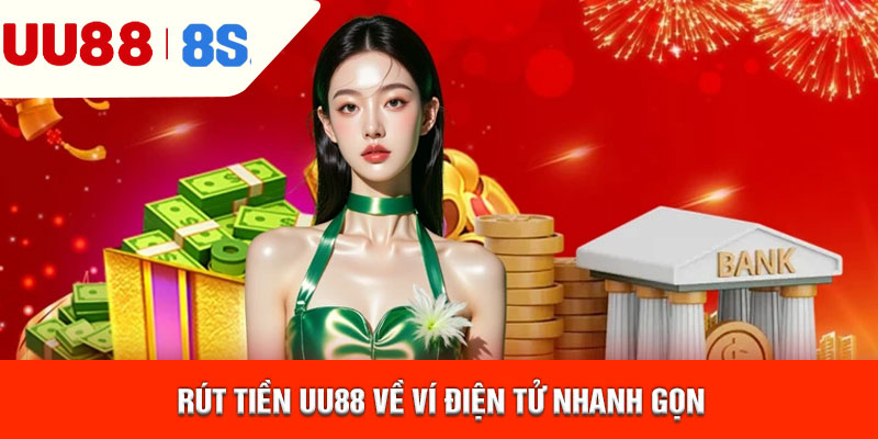 Rút tiền uu88 về ví điện tử nhanh gọn