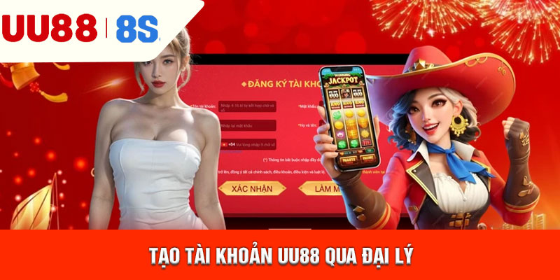 Tạo tài khoản uu88 qua đại lý