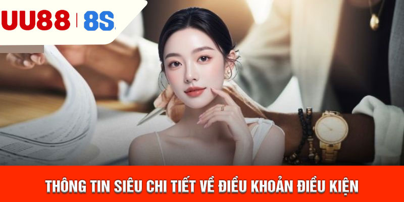 Thông tin siêu chi tiết về điều khoản điều kiện