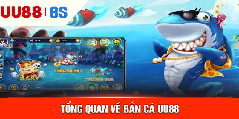 Tổng quan về bắn cá uu88
