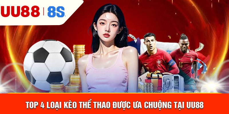 Top 4 loại kèo thể thao được ưa chuộng tại uu88