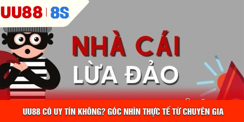 UU88 Có Uy Tín Không? Góc Nhìn Thực Tế Từ Chuyên Gia