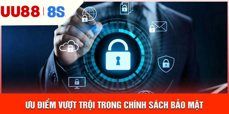 Ưu điểm vượt trội trong chính sách bảo mật