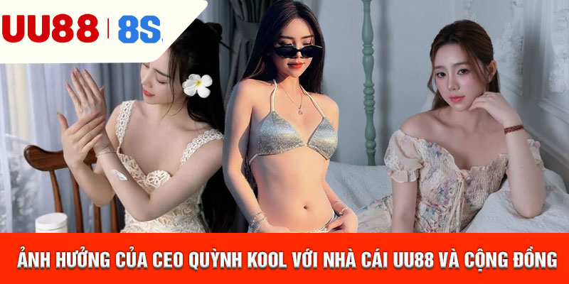 Ảnh hưởng của CEO Quỳnh Kool với nhà cái uu88 và cộng đồng