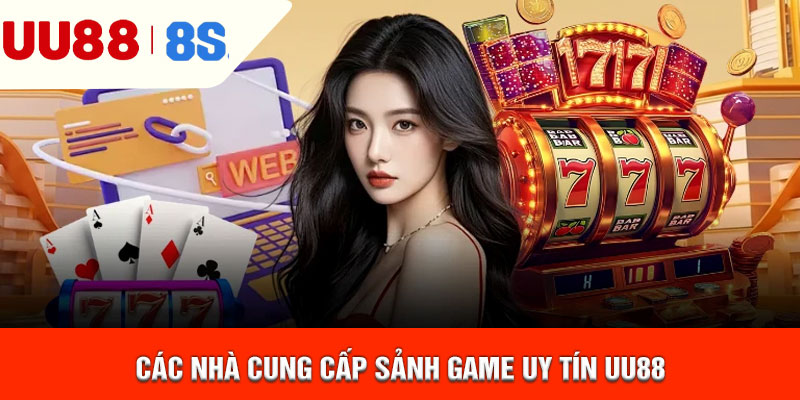 Các nhà cung cấp sảnh game uy tín uu88